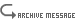 ARCHIVE MESSAGE